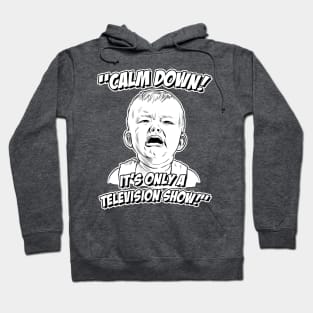 Calm Down! It's Only a Television Show! Hoodie